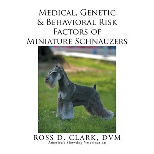 Medical, Genetic & Behavioral Risk Factors of Miniature Schnauzers - Paperback