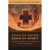 Born of Water, Born of Spirit: Supporting the Ministry of the Baptized in Small Congregations - Paperback