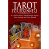 Tarot for Beginners: A Guide to Tarot Card Meanings, Psychic Tarot Reading, and Tarot Spreads - Paperback
