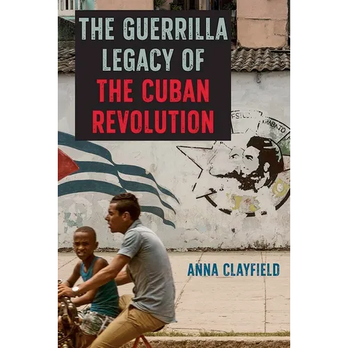 The Guerrilla Legacy of the Cuban Revolution - Hardcover