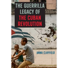 The Guerrilla Legacy of the Cuban Revolution - Hardcover
