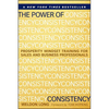 The Power of Consistency: Prosperity Mindset Training for Sales and Business Professionals - Hardcover