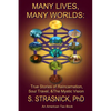 Many Lives, Many Worlds: True Stories of Reincarnation, Soul Travel, & The Mystic Vision - Paperback