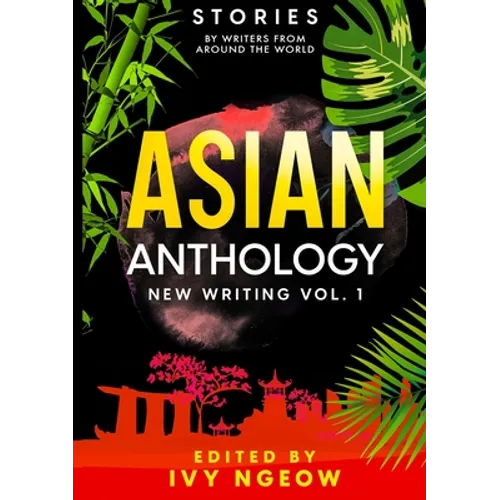 Asian Anthology: New Writing Vol. 1: Stories by Writers from Around the World - Paperback