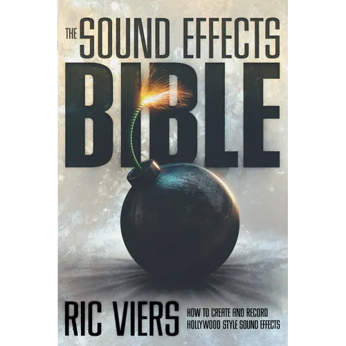 The Sound Effects Bible: How to Create and Record Hollywood Style Sound Effects - Library Binding