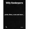 Willy Vanderperre: Prints, Films, a Rave and More... - Hardcover