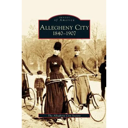 Allegheny City 1840-1907 - Hardcover