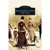 Allegheny City 1840-1907 - Hardcover