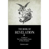 The Book Of Revelation: A Study of The Last Prophetic Book of Holy Scripture - Paperback