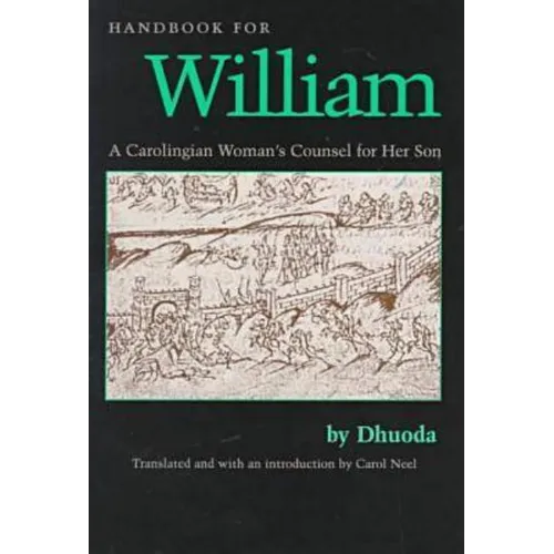 Handbook for William: A Carolingian Woman's Counsel for Her Son, Trans. by Carol Neel - Paperback