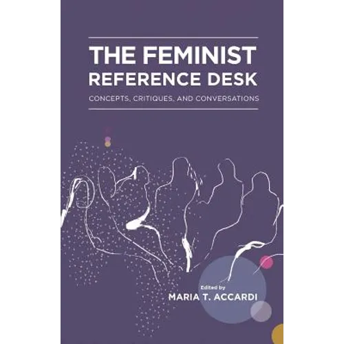 The Feminist Reference Desk: Concepts, Critiques, and Conversations - Paperback