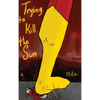 Trying to Kill the Sun - Hardcover