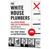 The White House Plumbers: The Seven Weeks That Led to Watergate and Doomed Nixon's Presidency - Paperback