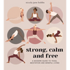 Strong, Calm and Free: A Modern Guide to Yoga, Meditation and Mindful Living - Paperback