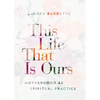 This Life That Is Ours: Motherhood as Spiritual Practice - Paperback