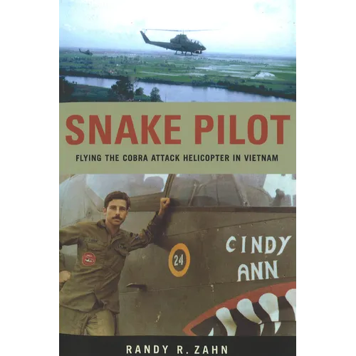 Snake Pilot: Flying the Cobra Attack Helicopter in Vietnam - Paperback