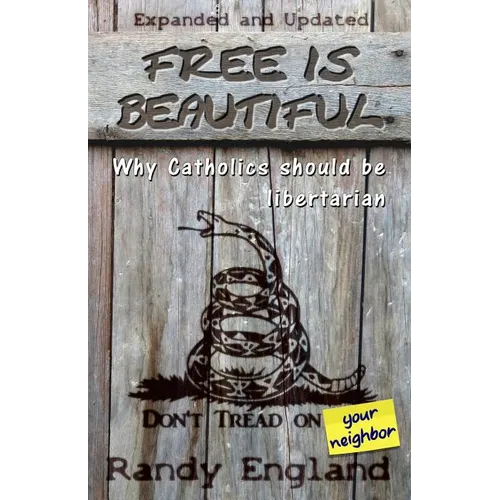 Free Is Beautiful: Why Catholics Should Be Libertarian - Paperback