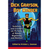 Dick Grayson, Boy Wonder: Scholars and Creators on 75 Years of Robin, Nightwing and Batman - Paperback