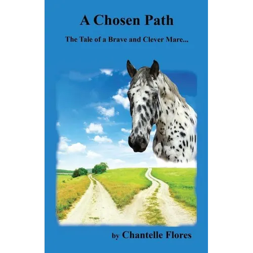 A Chosen Path: The Tale of a Brave and Clever Mare... - Paperback