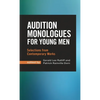 Audition Monologues for Young Men: Selections from Contemporary Works - Hardcover