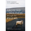 Growing in Holiness Through the Psalms: Insights from Charles Spurgeon's Treasury of David - Paperback