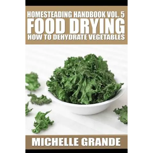 Homesteading Handbook vol. 5 Food Drying: How to Dry Vegetables - Paperback