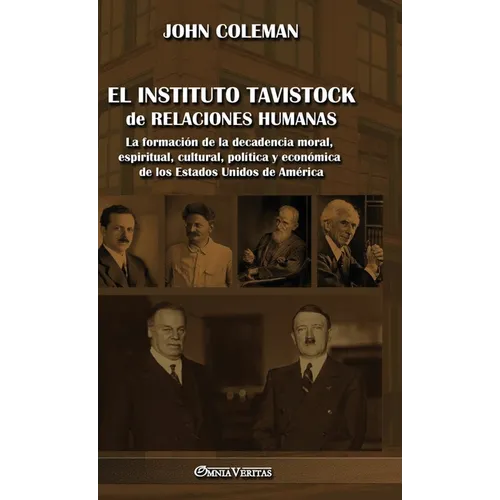 El Instituto Tavistock de Relaciones Humanas: La formación de la decadencia moral, espiritual, cultural, política y económica de los Estados Unidos de - Hardcover