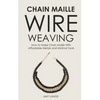 Chain Maille Wire Weaving: How to Make Chain Maille With Affordable Metals and Minimal Tools - Paperback