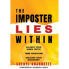 The Imposter Lies Within: Silence Your Inner Critic, Tame Your Fear, Unleash Your Badassery - Hardcover