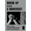 Break-Up With A Narcissist: How To End A Toxic Relationship With The Narcissist: Marry A Narcissist - Paperback