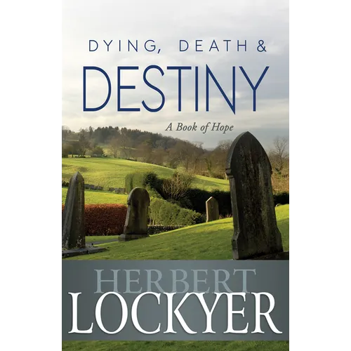 Dying, Death & Destiny: A Book of Hope - Paperback