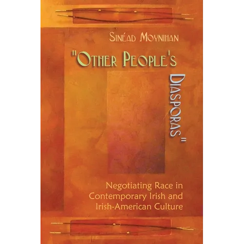 Other People's Diasporas: Negotiating Race in Contemporary Irish and Irish American Culture - Hardcover