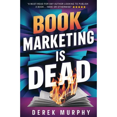 Book Marketing is Dead: Book Promotion Secrets You MUST Know BEFORE You Publish - Paperback