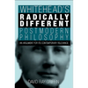 Whitehead's Radically Different Postmodern Philosophy: An Argument for Its Contemporary Relevance - Hardcover