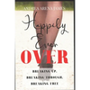 Happily Ever Over: Breaking Up. Breaking Through. Breaking Free. - Paperback