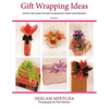 Gift Wrapping Ideas: Step By Step Guide On How To Exquisitely Wrap Your Presents - Paperback