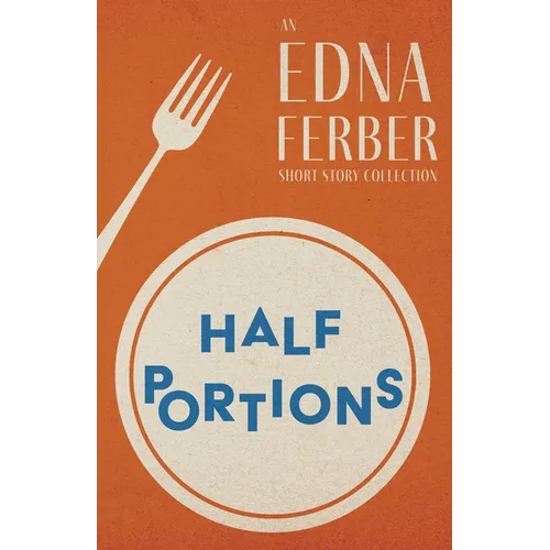 Half Portions - An Edna Ferber Short Story Collection;With an Introduction by Rogers Dickinson - Paperback