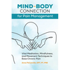 Mind-Body Connection for Pain Management: Vital Meditation, Mindfulness, and Movement Techniques to Ease Chronic Pain - Paperback