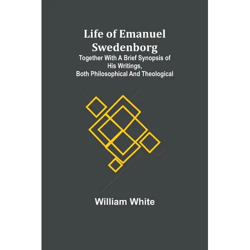 Life of Emanuel Swedenborg: Together with a brief synopsis of his writings, both philosophical and theological - Paperback