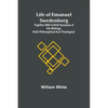 Life of Emanuel Swedenborg: Together with a brief synopsis of his writings, both philosophical and theological - Paperback