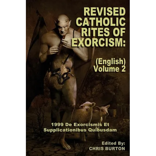 Revised Catholic Rites Of Exorcism: (English) - Volume 2: 1999 De Exorcismis Et Supplicationibus Quibusdam - Paperback