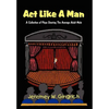 ACT Like a Man: A Collection of Plays Starring the Average Adult Male - Hardcover