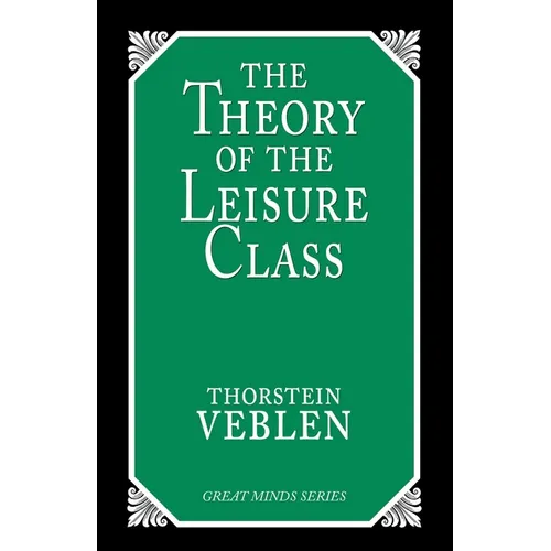 The Theory of the Leisure Class: An Economic Study of Institutions - Paperback
