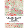 Celtic Fairy Tales: (Joseph Jacobs Classics Collection) - Paperback