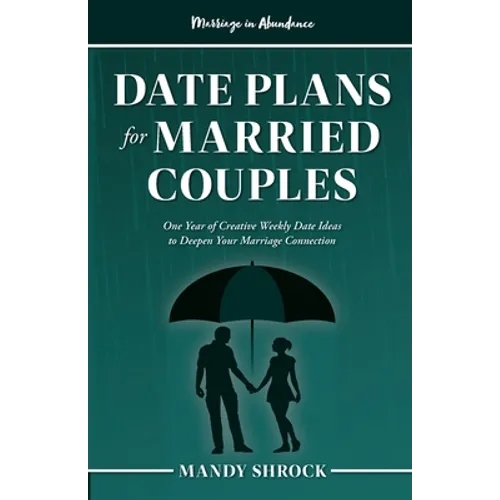Marriage In Abundance's Date Plans for Married Couples: One Year of Creative Weekly Date Ideas to Deepen Your Marriage Connection - Paperback