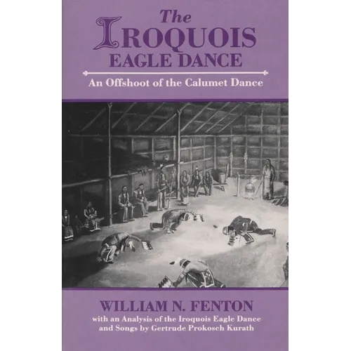 Iroquois Eagle Dance: An Offshoot of the Calumet Dance - Paperback