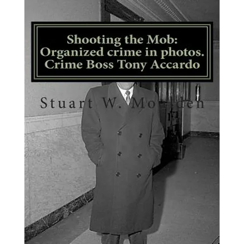 Shooting the Mob: Organized crime in photos. Crime Boss Tony Accardo - Paperback