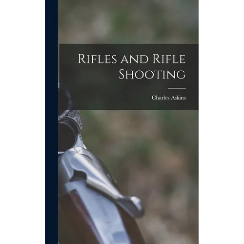 Rifles and Rifle Shooting - Hardcover