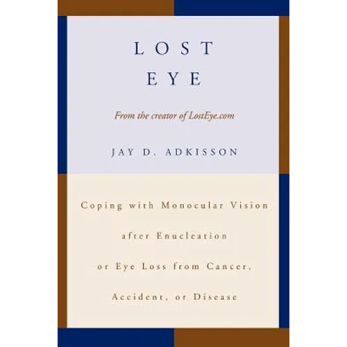 Lost Eye: Coping with Monocular Vision after Enucleation or Eye Loss from Cancer, Accident, or Disease - Paperback