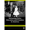 Reframing Police Education and Freedom in America - Paperback